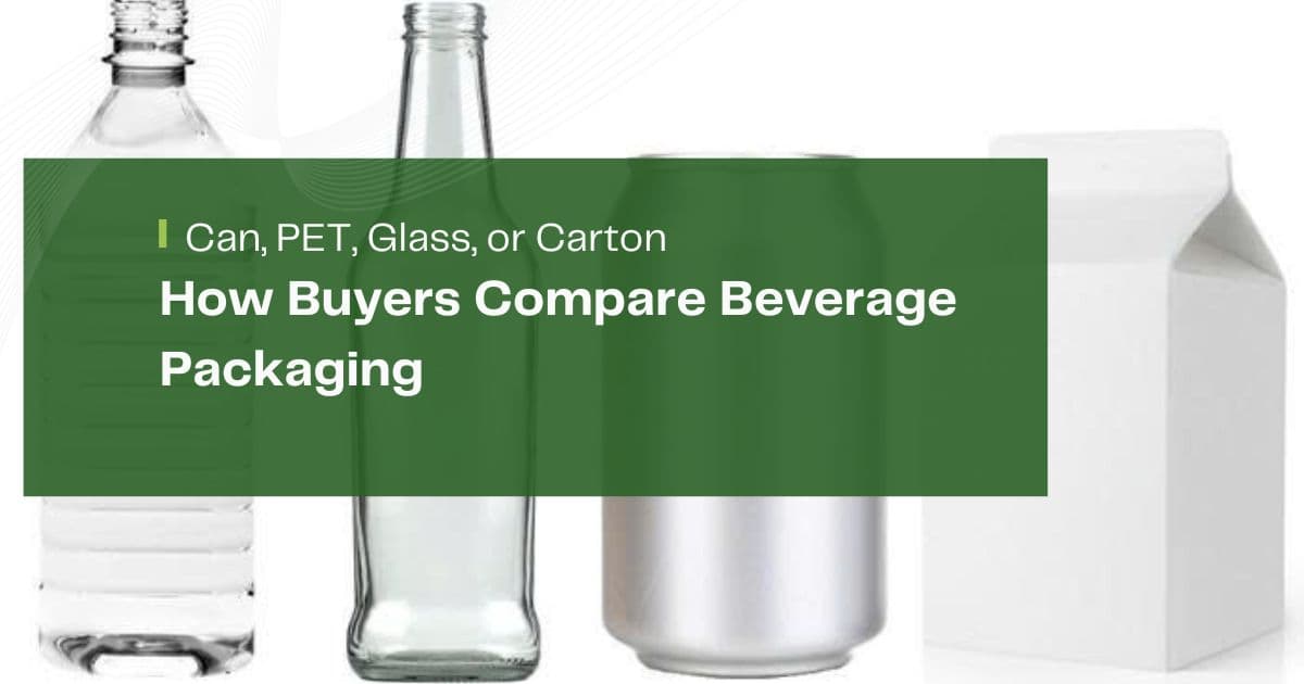 Can, PET, Glass, or Carton: How Buyers Compare Beverage Packaging